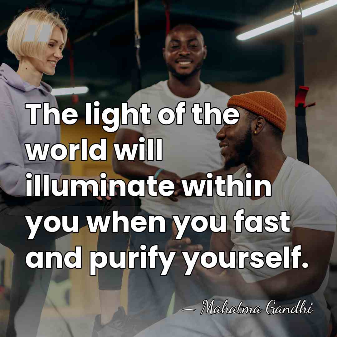 The light of the world will illuminate within you when you fast&hellip; - Mahatma Gandhi