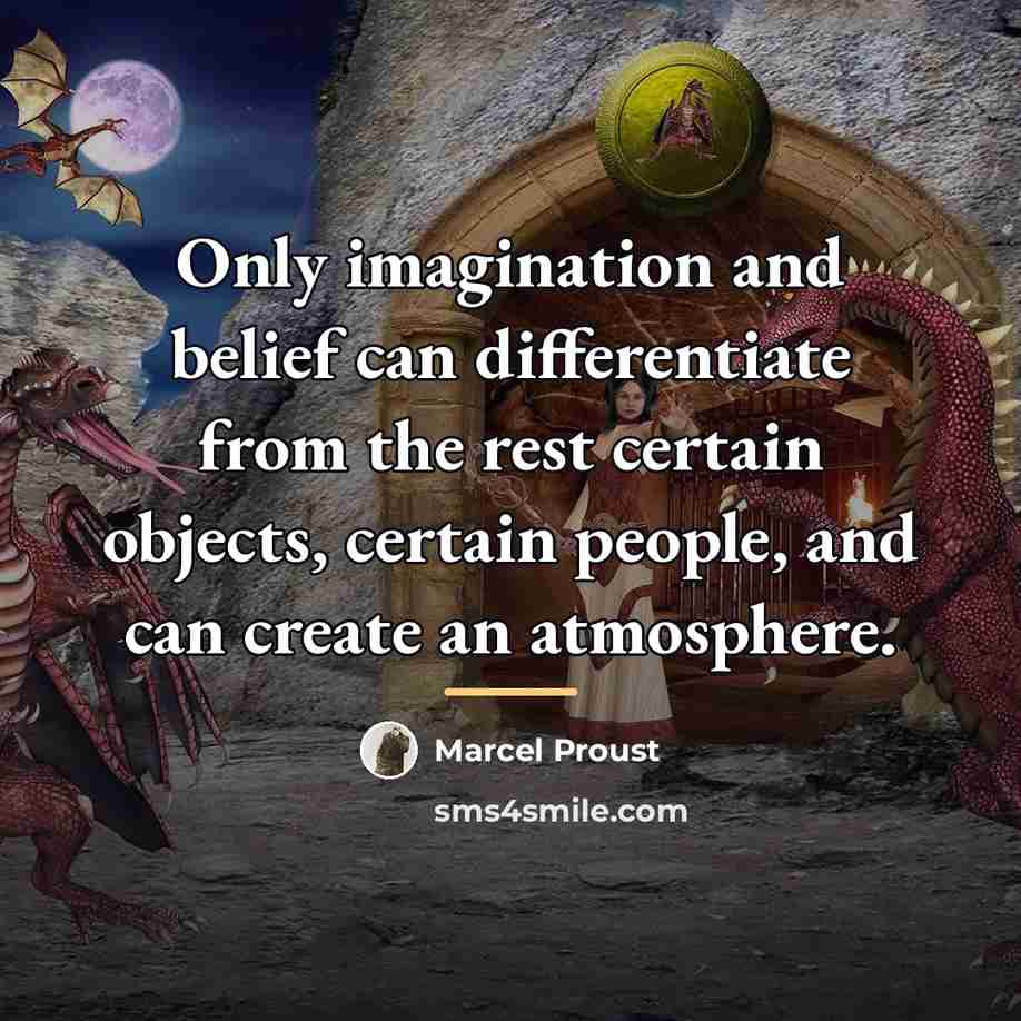 “Only imagination and belief can differentiate from the rest certain…” quote by Marcel Proust