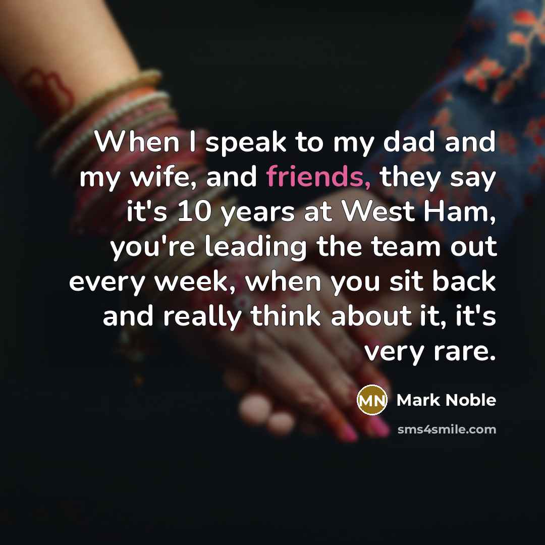 “When I speak to my dad and my wife, and…” quote by Mark Noble