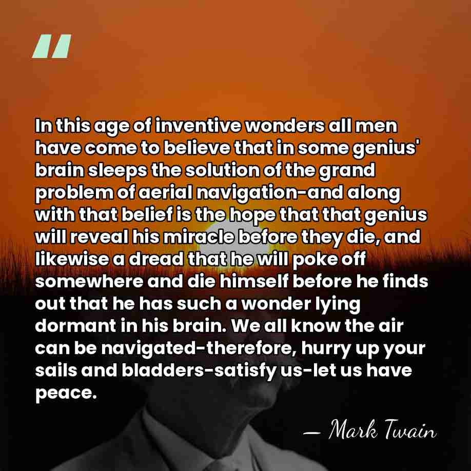 In this age of inventive wonders all men have come to believe&hellip; - Mark Twain
