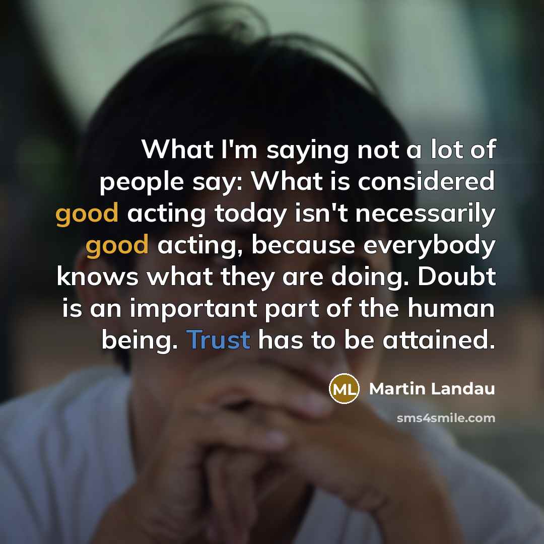 “What I'm saying not a lot of people say: What…” quote by Martin Landau