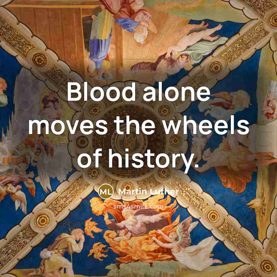 “Blood alone moves the wheels of history.…” quote by Martin Luther