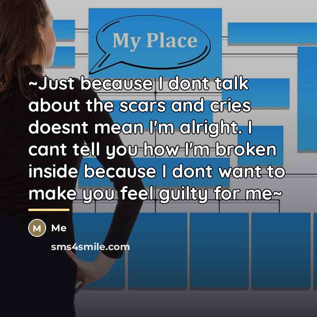 “~Just because I dont talk about the scars and cries…” quote by Me