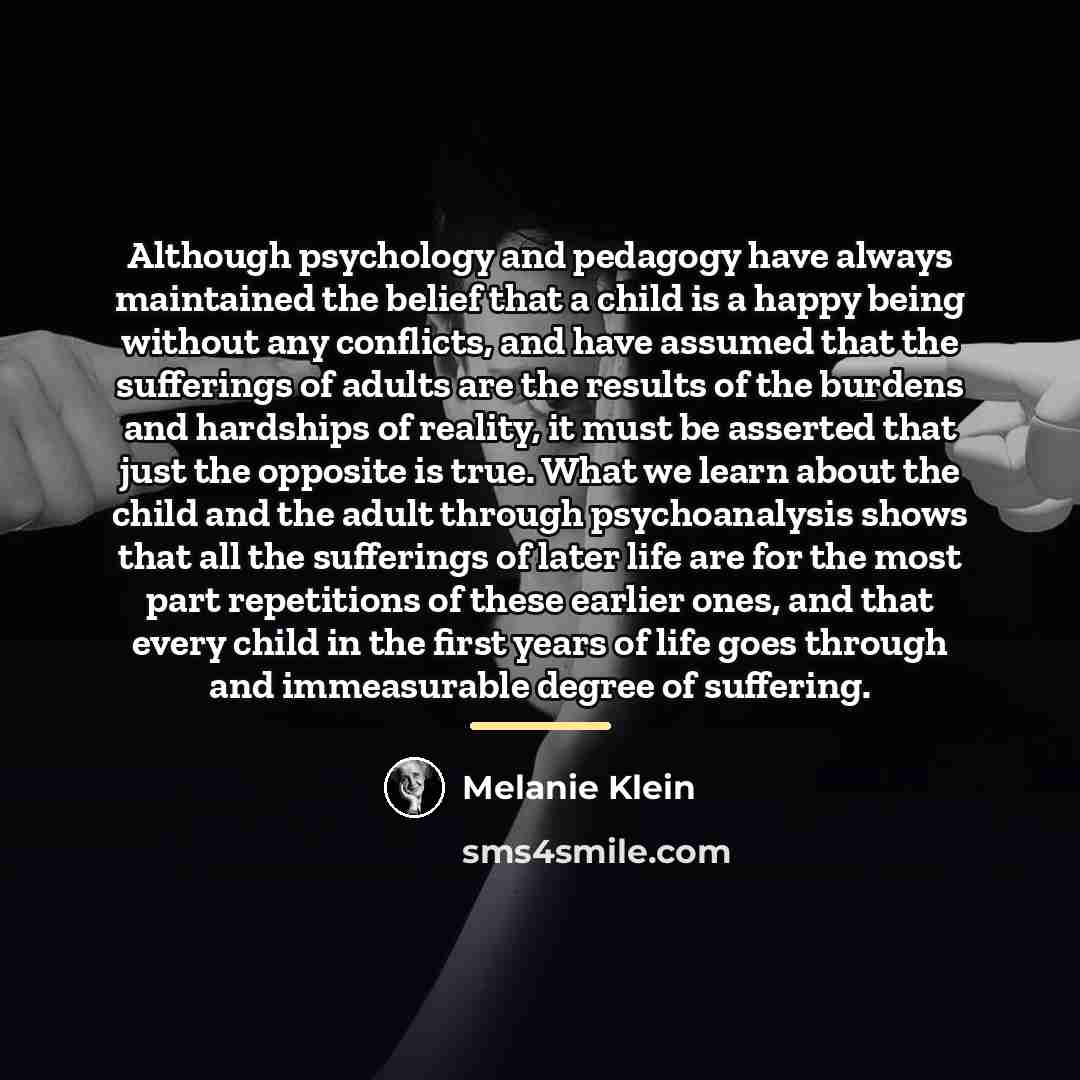 “Although psychology and pedagogy have always maintained the belief that…” quote by Melanie Klein