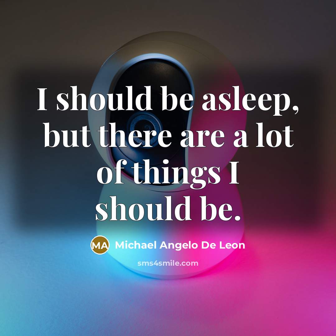 “I should be asleep, but there are a lot of…” quote by Michael Angelo De Leon