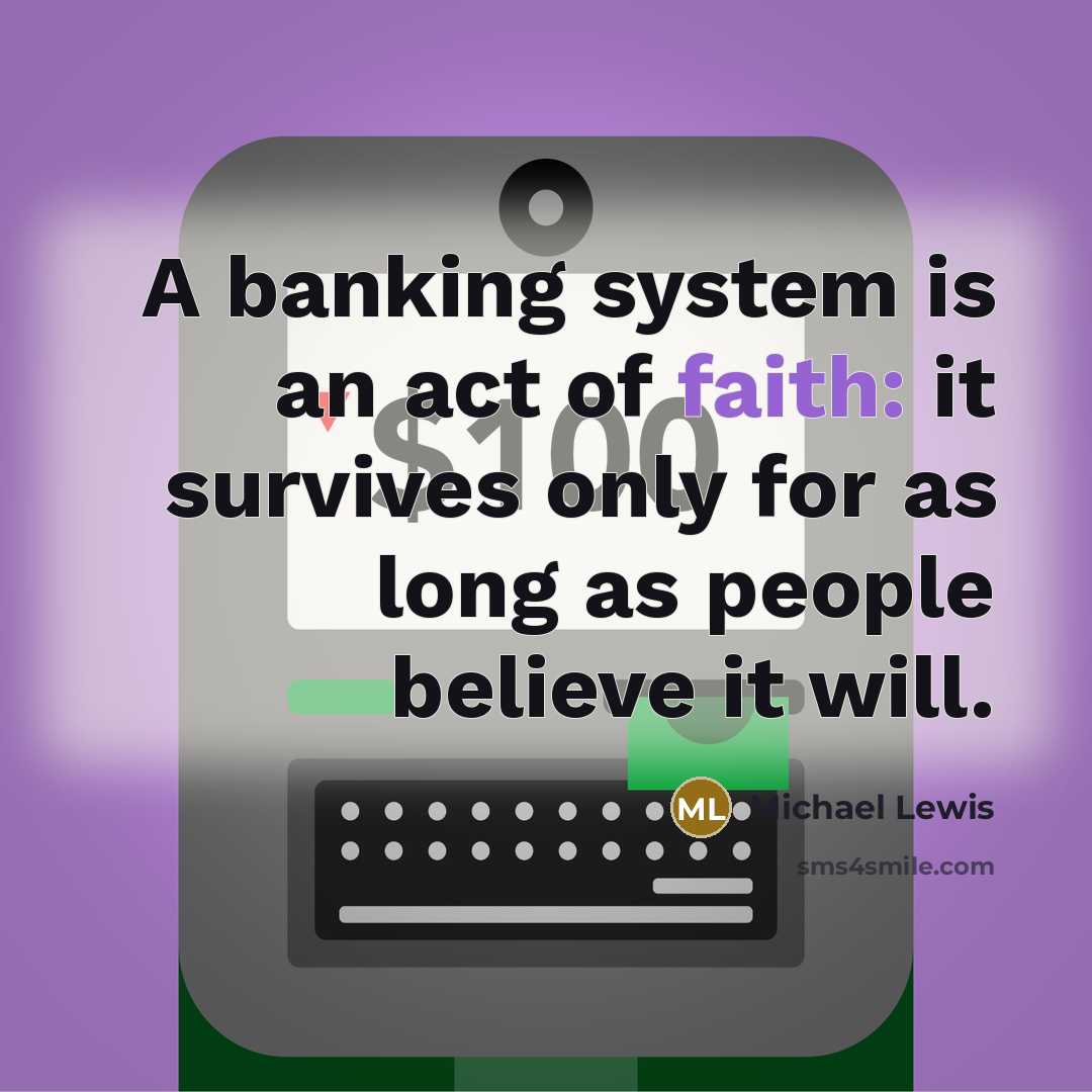 “A banking system is an act of faith: it survives…” quote by Michael Lewis