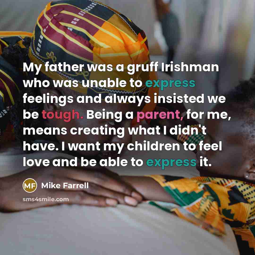 “My father was a gruff Irishman who was unable to…” quote by Mike Farrell