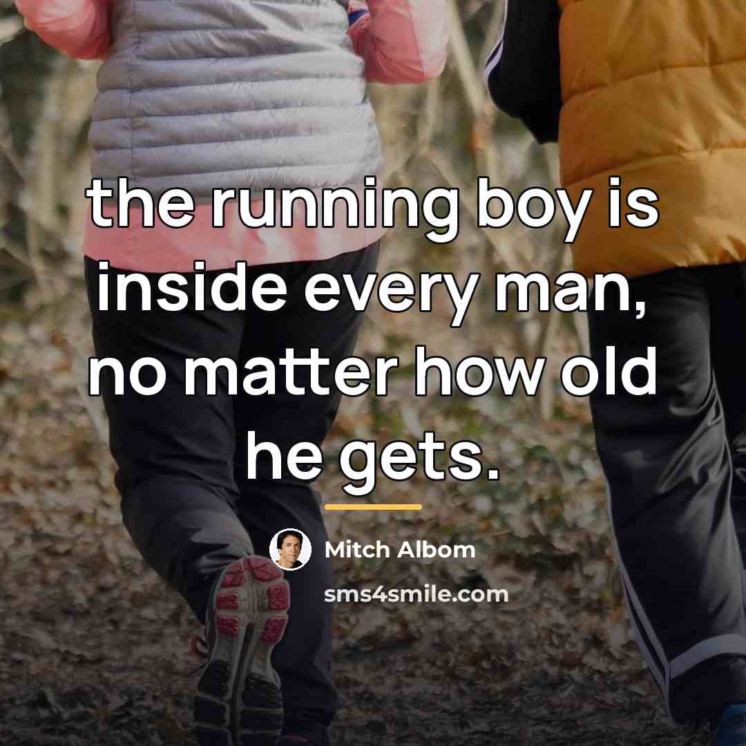 “the running boy is inside every man, no matter how…” quote by Mitch Albom