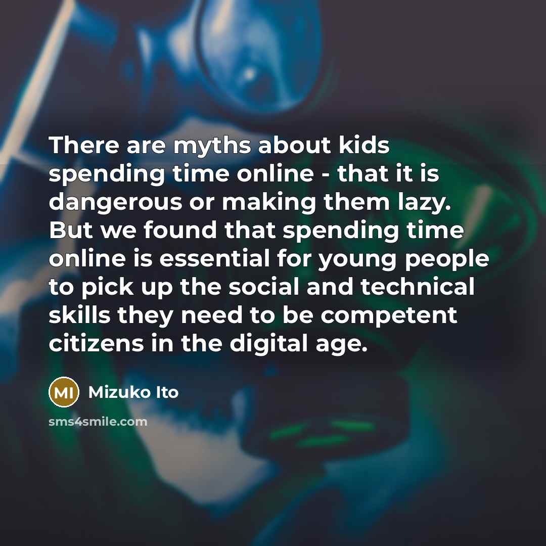 “There are myths about kids spending time online - that…” quote by Mizuko Ito
