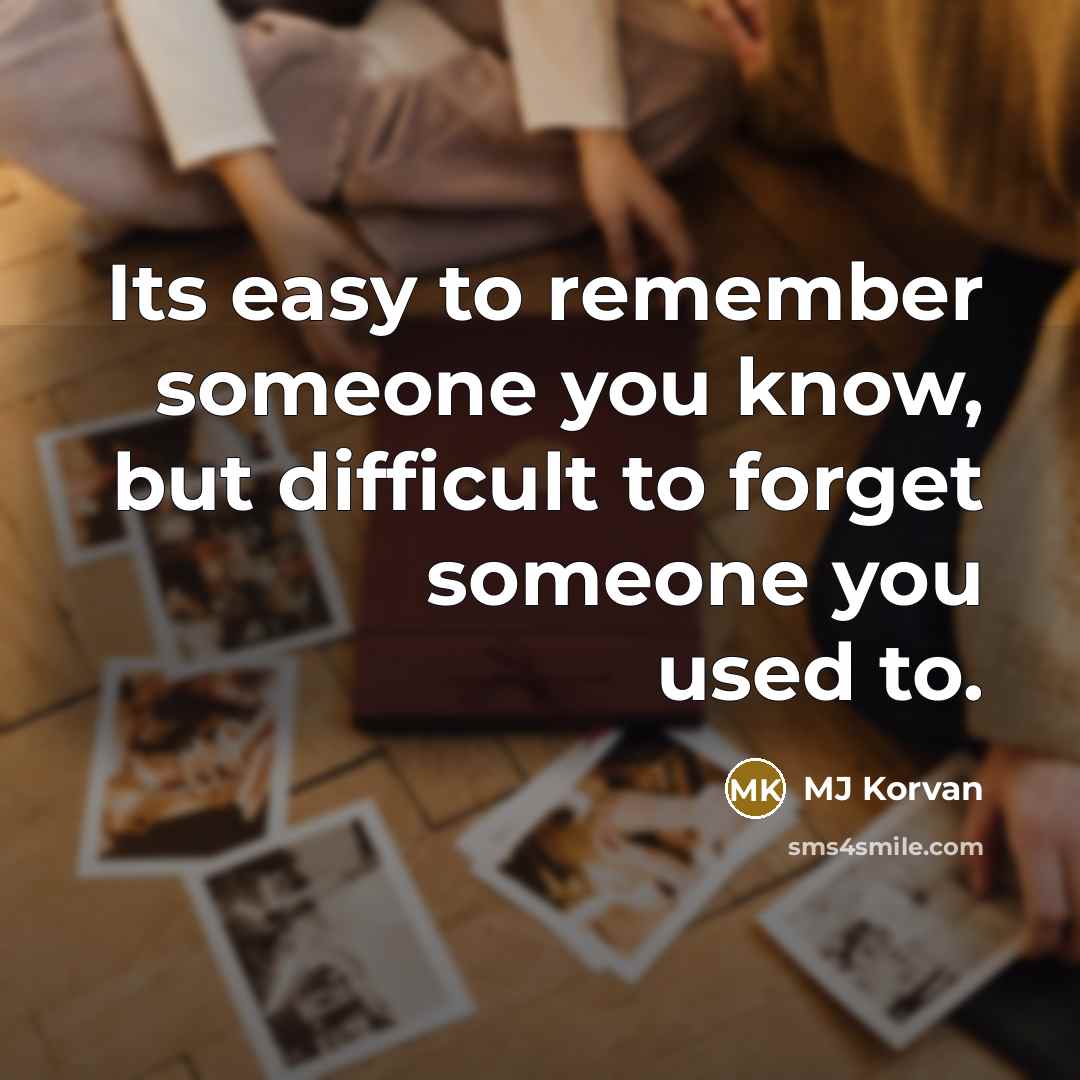 “Its easy to remember someone you know, but difficult to…” quote by MJ Korvan