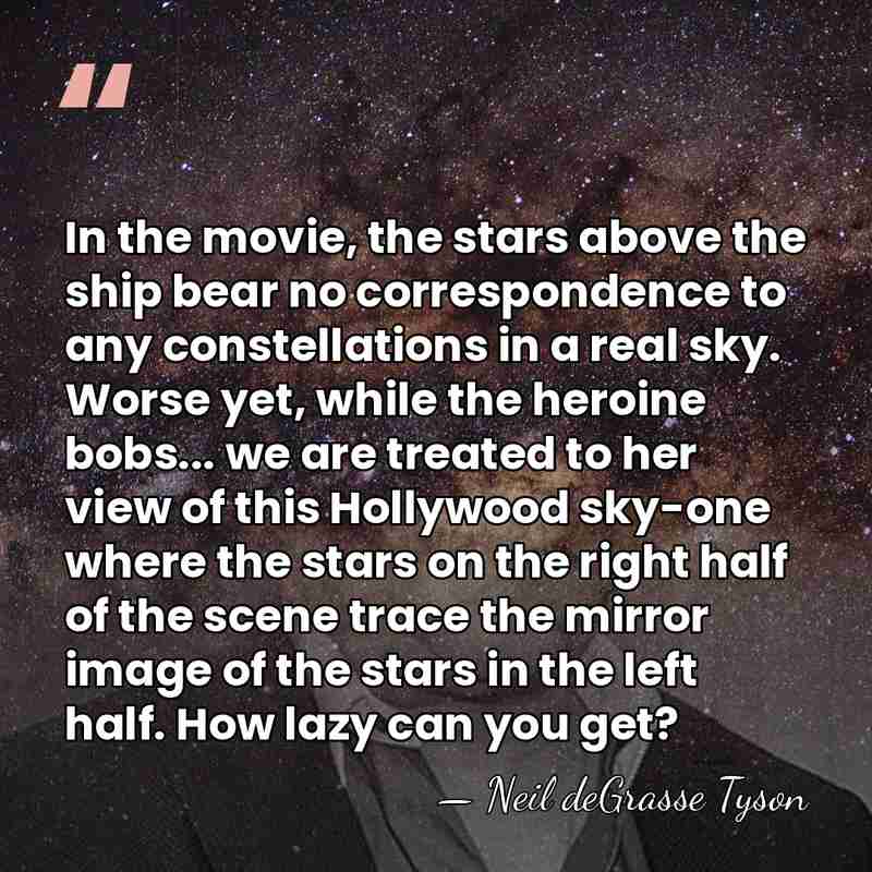 In the movie, the stars above the ship bear no correspondence to&hellip; - Neil deGrasse Tyson