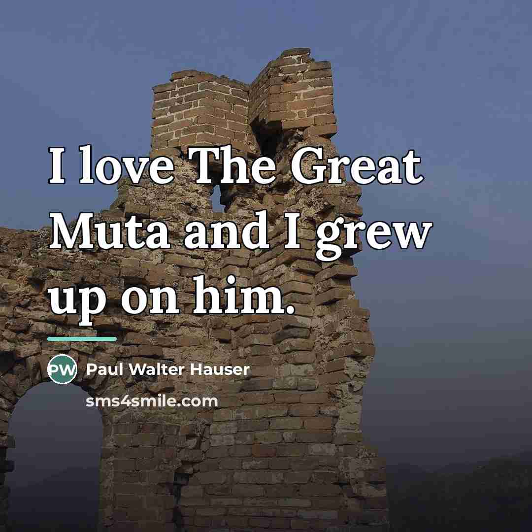 “I love The Great Muta and I grew up on…” quote by Paul Walter Hauser