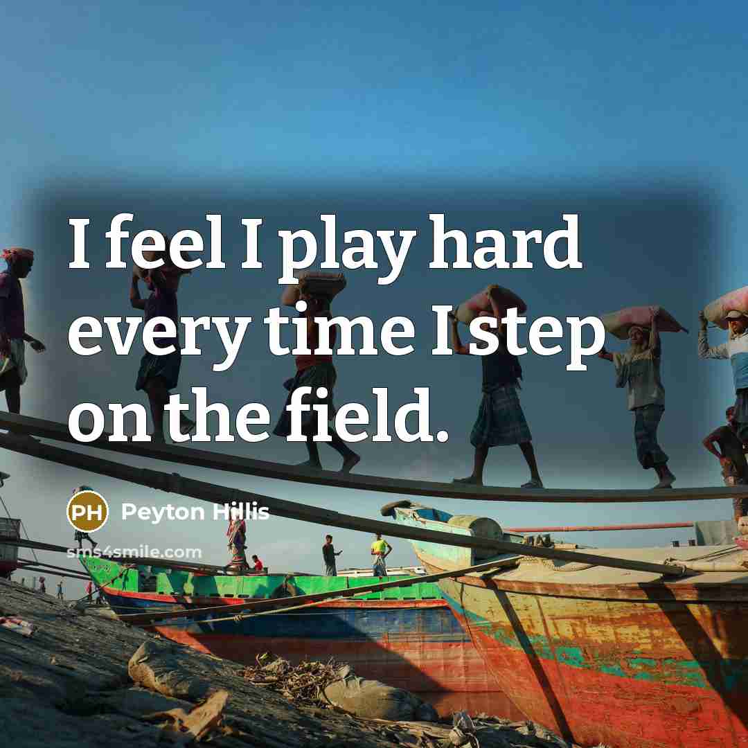 “I feel I play hard every time I step on…” quote by Peyton Hillis