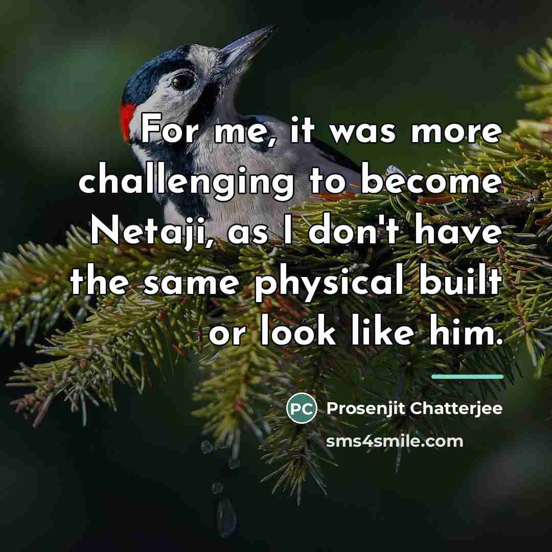 “For me, it was more challenging to become Netaji, as…” quote by Prosenjit Chatterjee