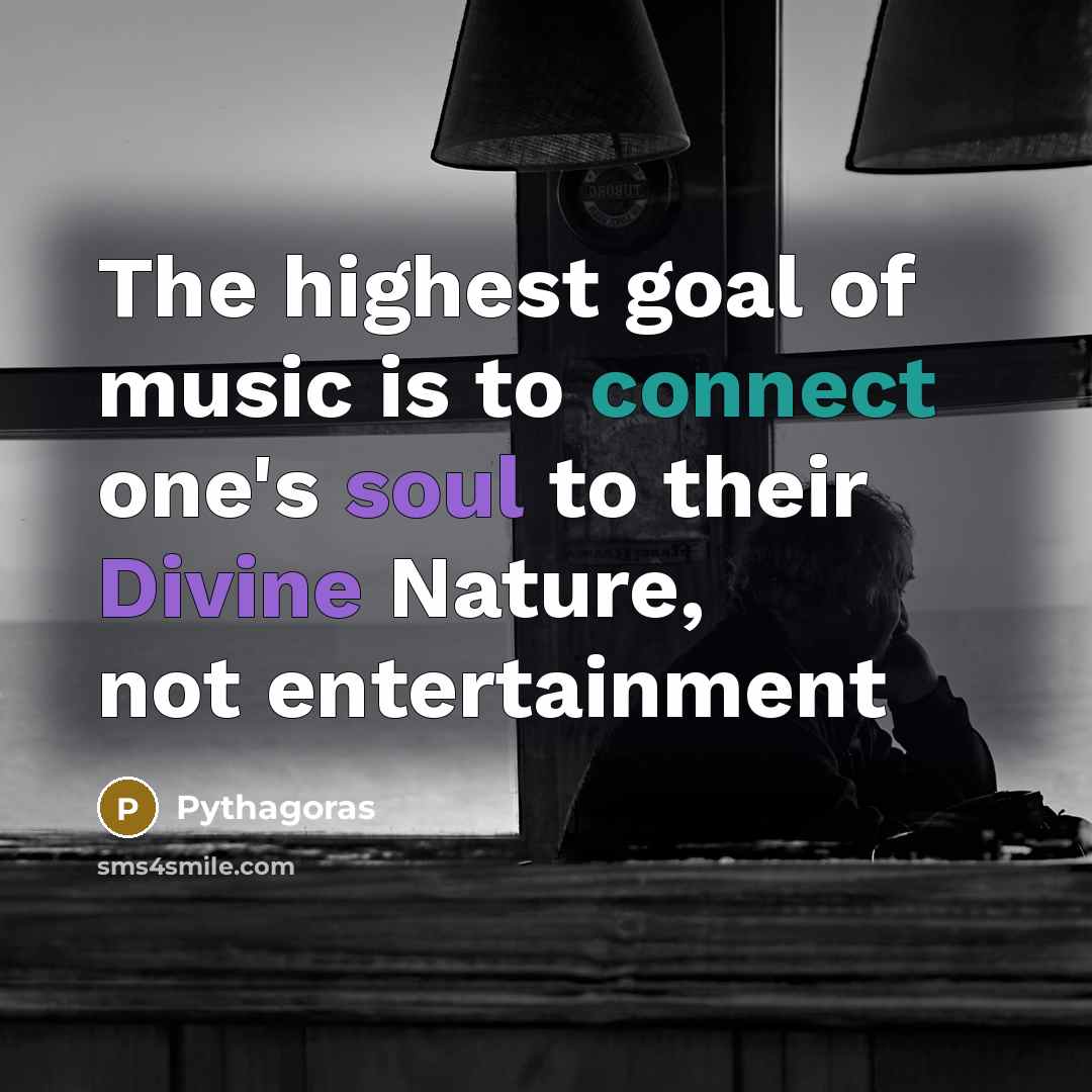“The highest goal of music is to connect one's soul…” quote by Pythagoras
