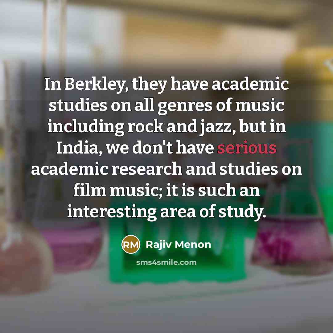 “In Berkley, they have academic studies on all genres of…” quote by Rajiv Menon
