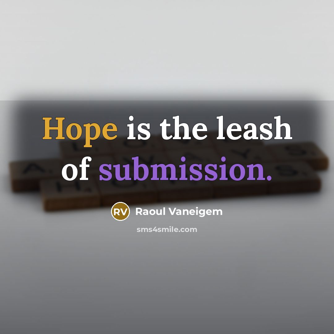 “Hope is the leash of submission.…” quote by Raoul Vaneigem