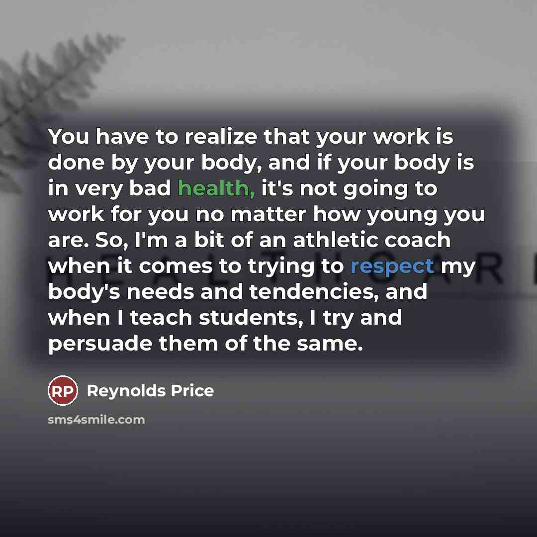 “You have to realize that your work is done by…” quote by Reynolds Price