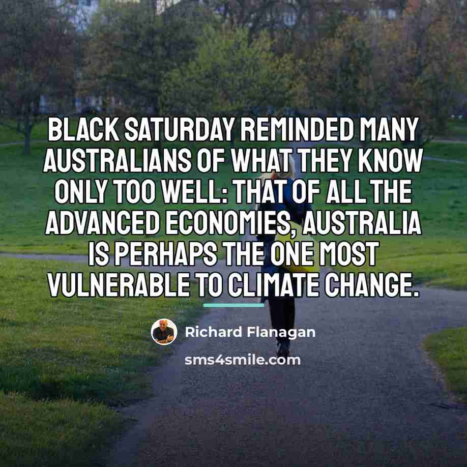 “Black Saturday reminded many Australians of what they know only…” quote by Richard Flanagan