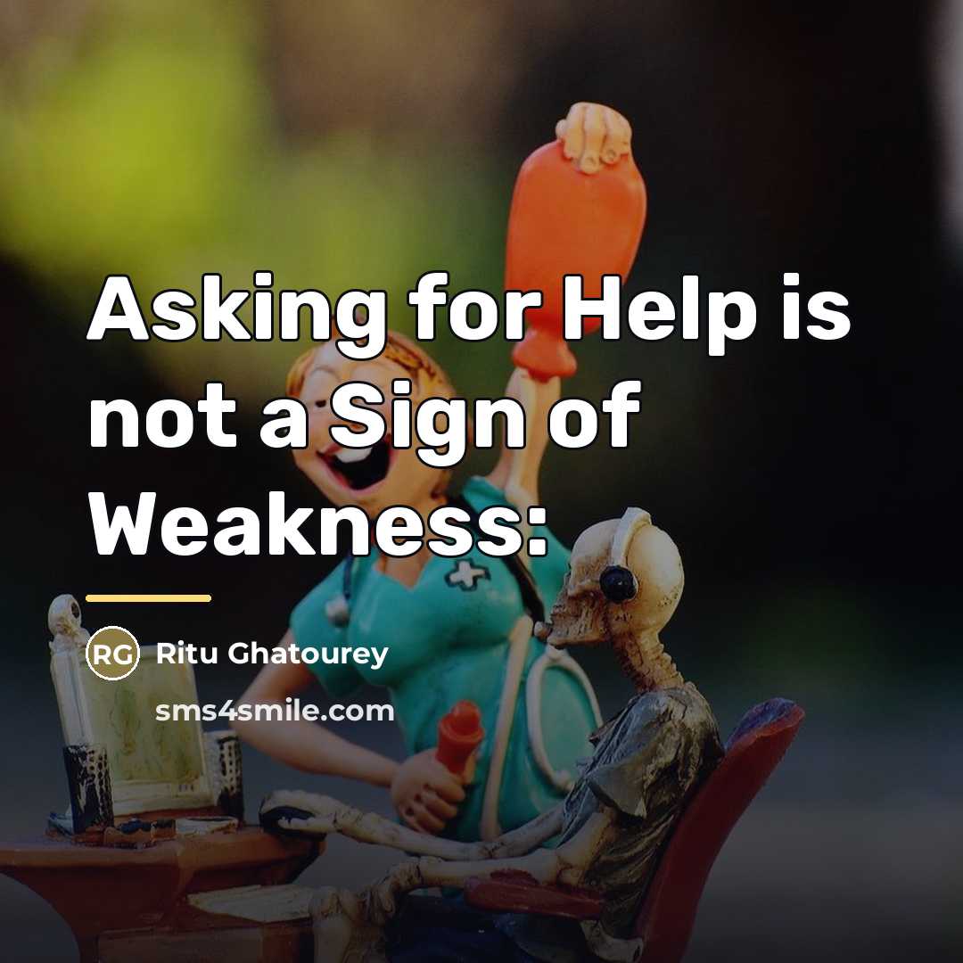“Asking for Help is not a Sign of Weakness:…” quote by Ritu Ghatourey