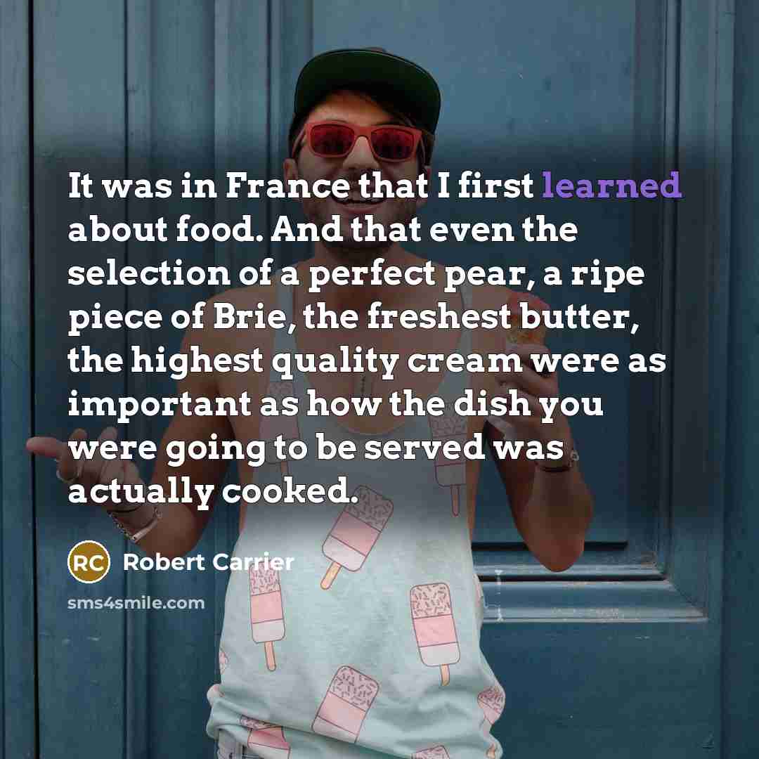 “It was in France that I first learned about food.…” quote by Robert Carrier