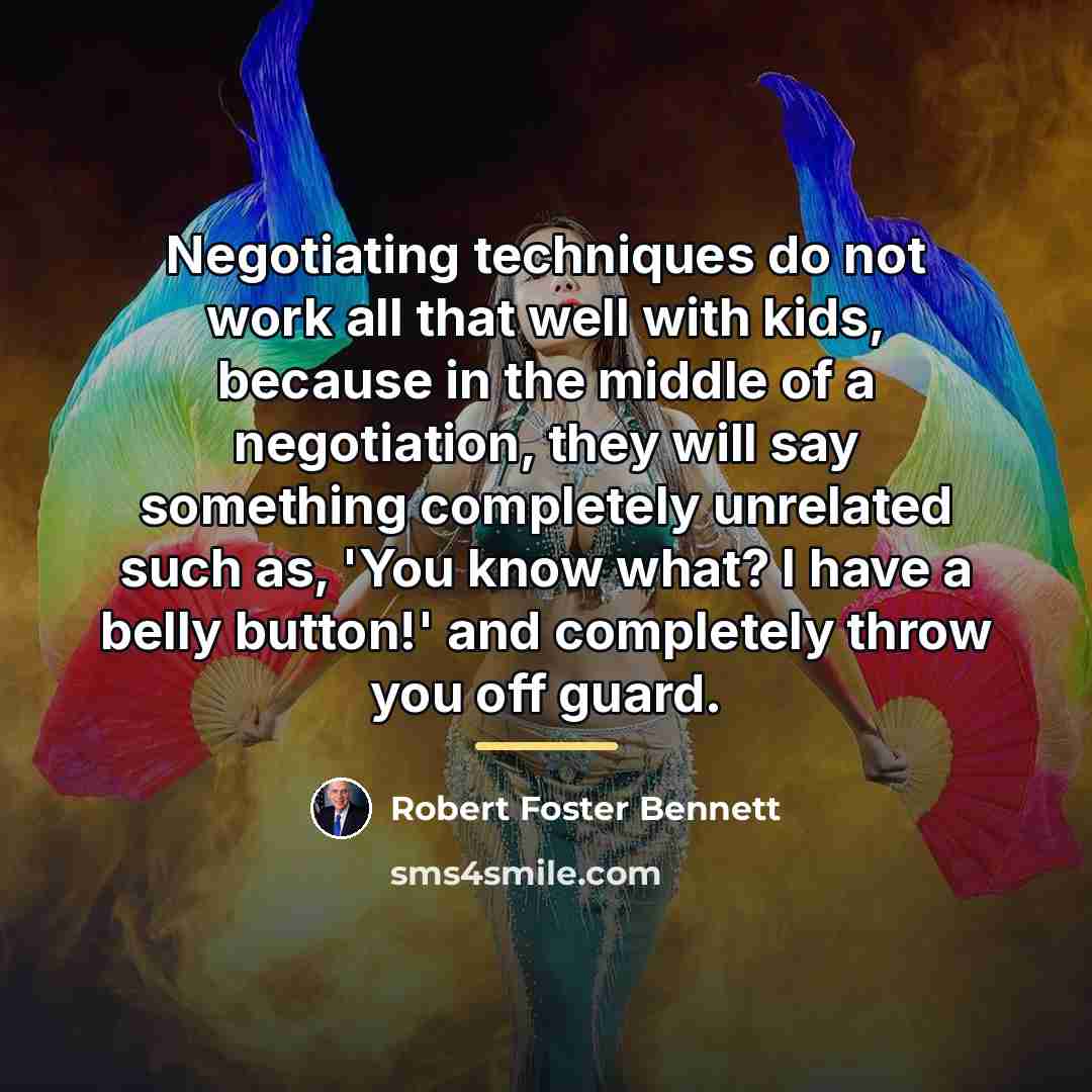 “Negotiating techniques do not work all that well with kids,…” quote by Robert Foster Bennett