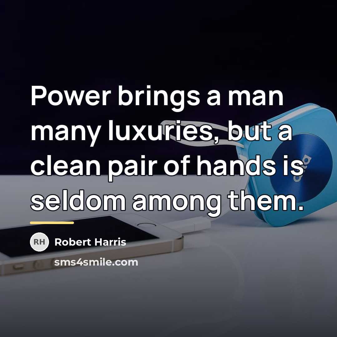 “Power brings a man many luxuries, but a clean pair…” quote by Robert Harris