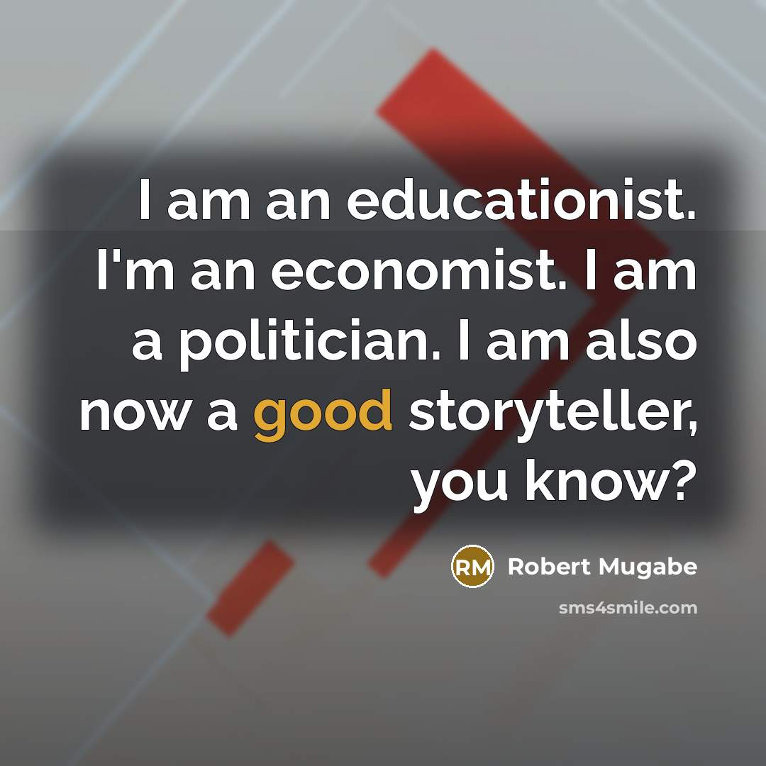 “I am an educationist. I'm an economist. I am a…” quote by Robert Mugabe