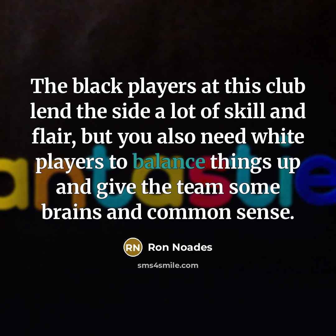 “The black players at this club lend the side a…” quote by Ron Noades
