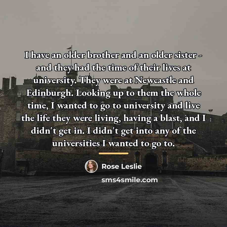 “I have an older brother and an older sister -…” quote by Rose Leslie