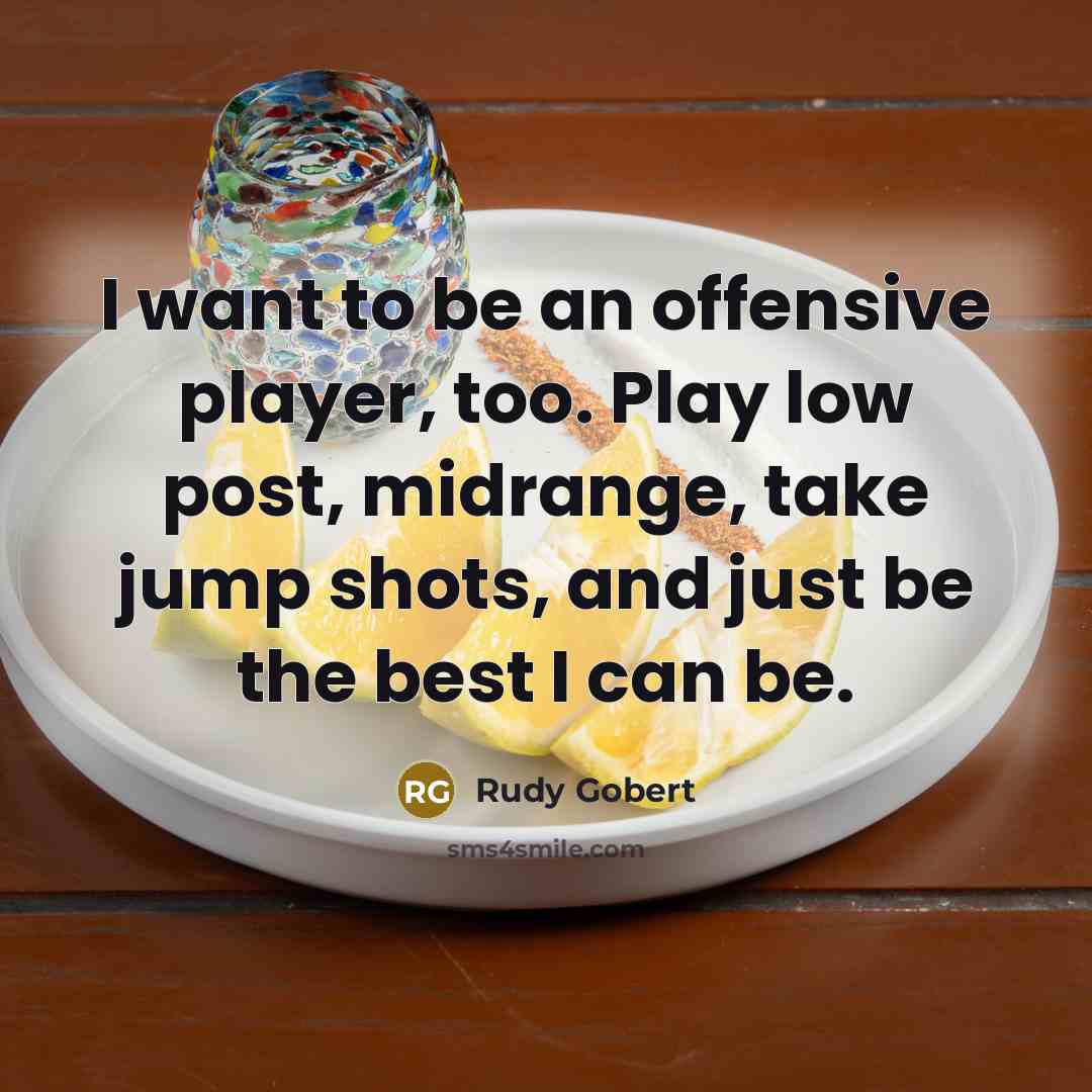 “I want to be an offensive player, too. Play low…” quote by Rudy Gobert