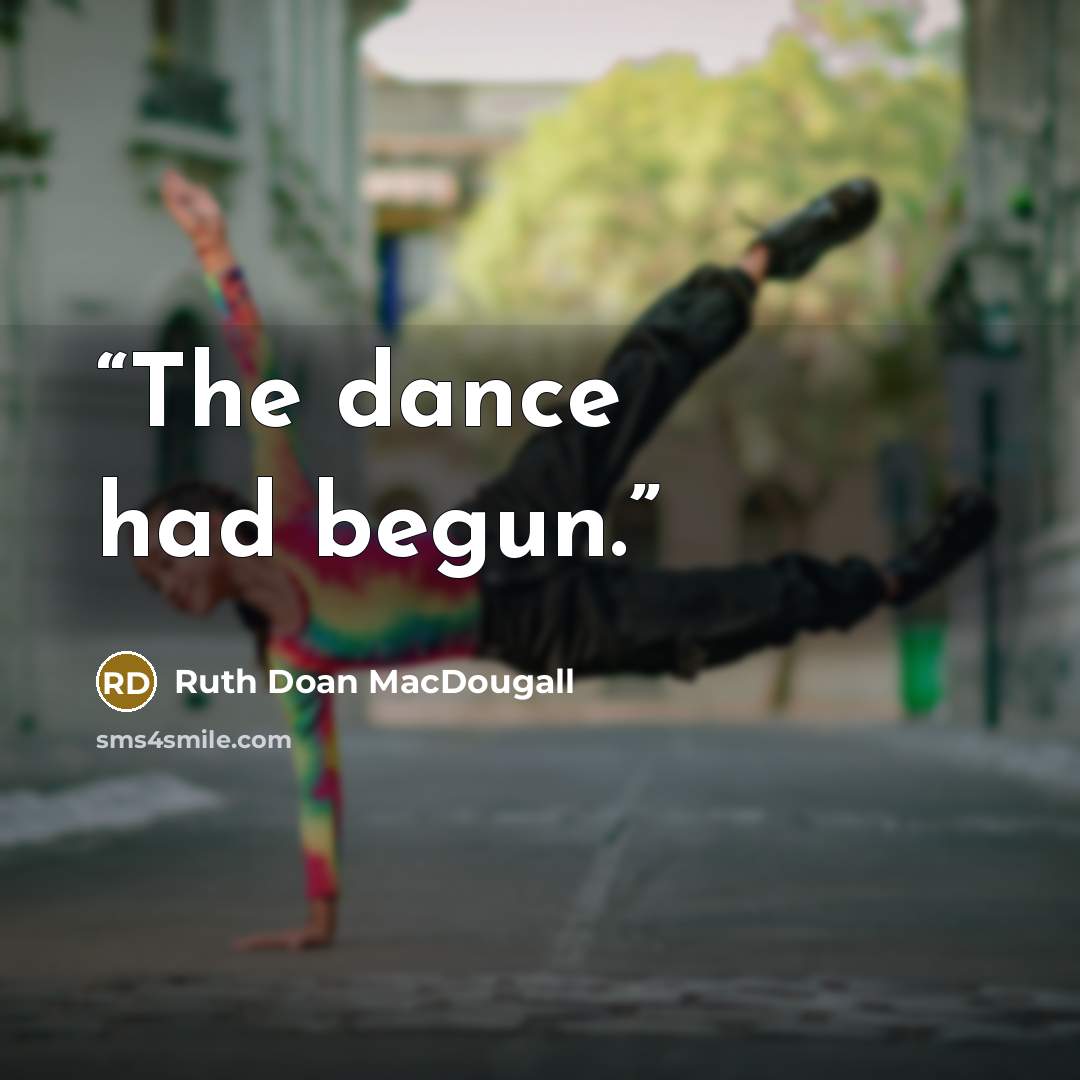“The dance had begun.” quote by Ruth Doan MacDougall