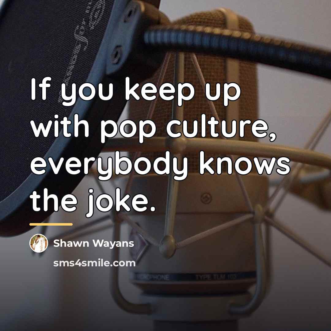 “If you keep up with pop culture, everybody knows the…” quote by Shawn Wayans