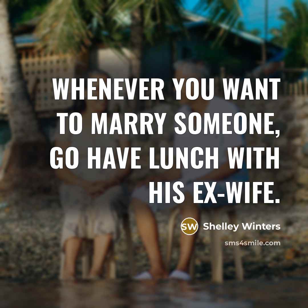 “Whenever you want to marry someone, go have lunch with…” quote by Shelley Winters