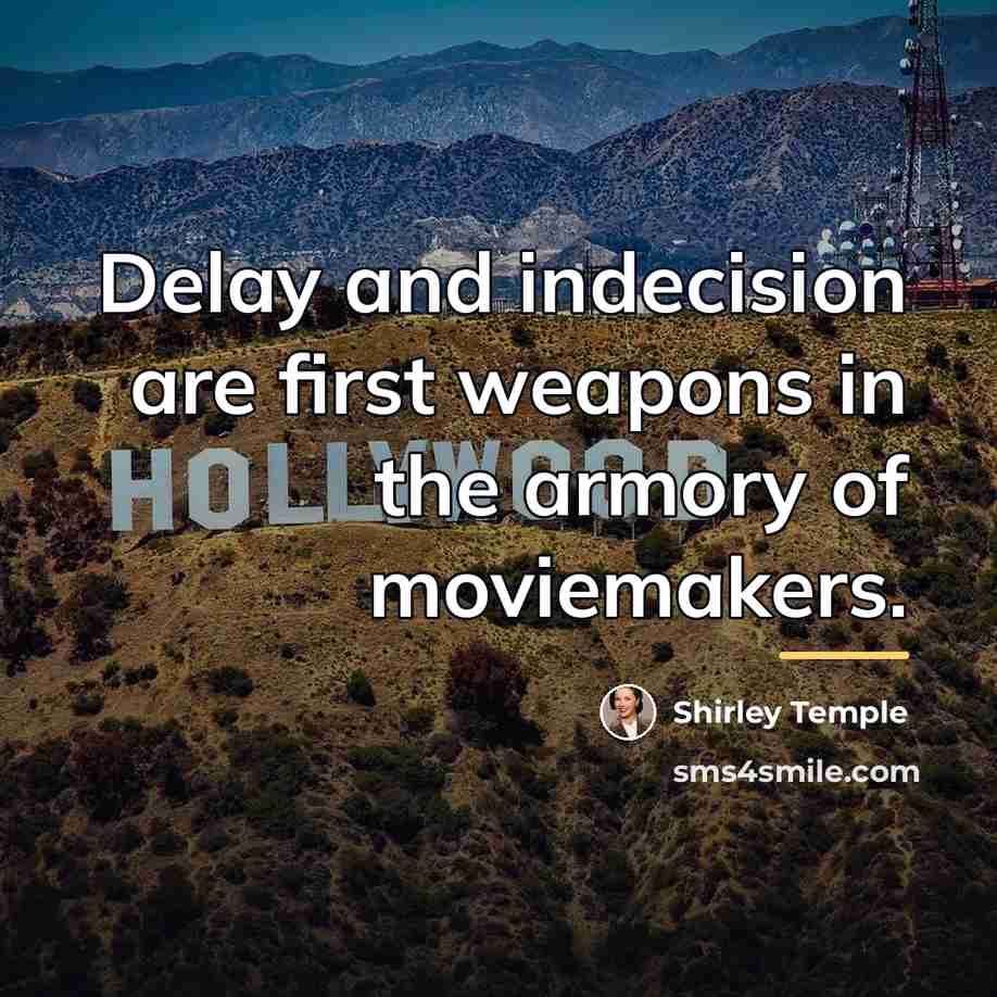 “Delay and indecision are first weapons in the armory of…” quote by Shirley Temple