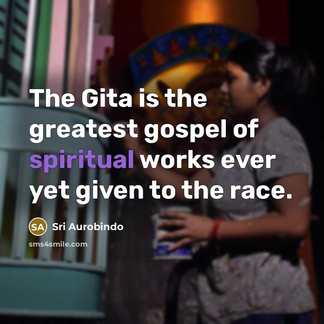 “The Gita is the greatest gospel of spiritual works ever…” quote by Sri Aurobindo