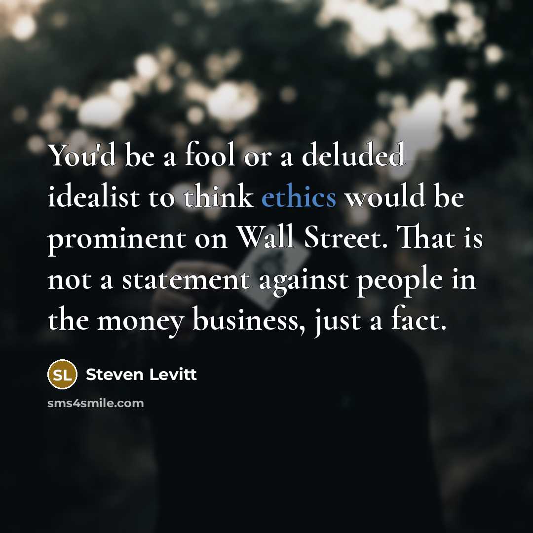 “You'd be a fool or a deluded idealist to think…” quote by Steven Levitt