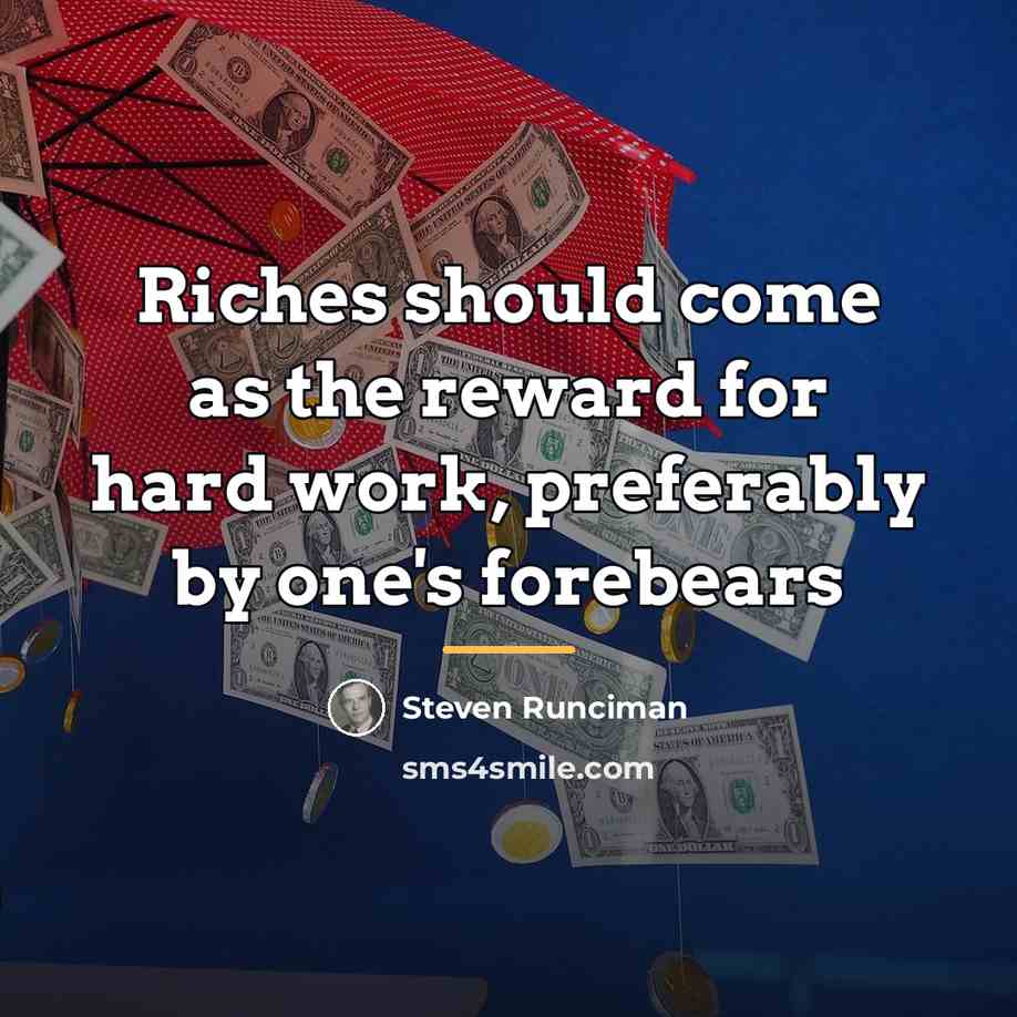 “Riches should come as the reward for hard work, preferably…” quote by Steven Runciman