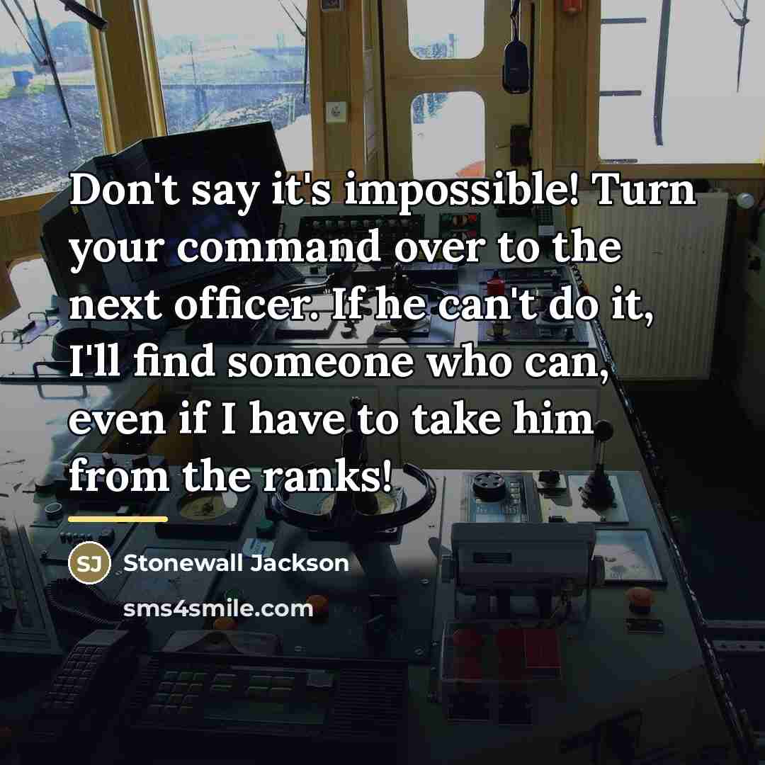 “Don't say it's impossible! Turn your command over to the…” quote by Stonewall Jackson