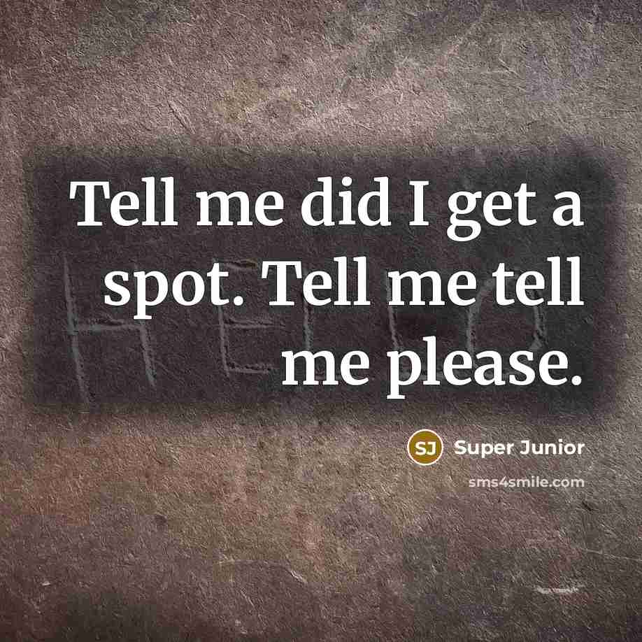 “Tell me did I get a spot. Tell me tell…” quote by Super Junior