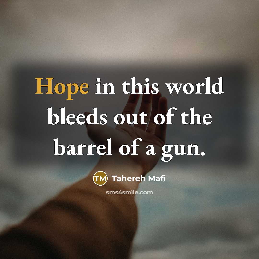 “Hope in this world bleeds out of the barrel of…” quote by Tahereh Mafi