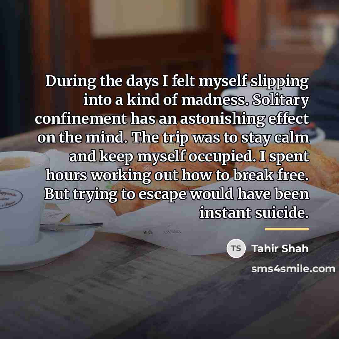 “During the days I felt myself slipping into a kind…” quote by Tahir Shah