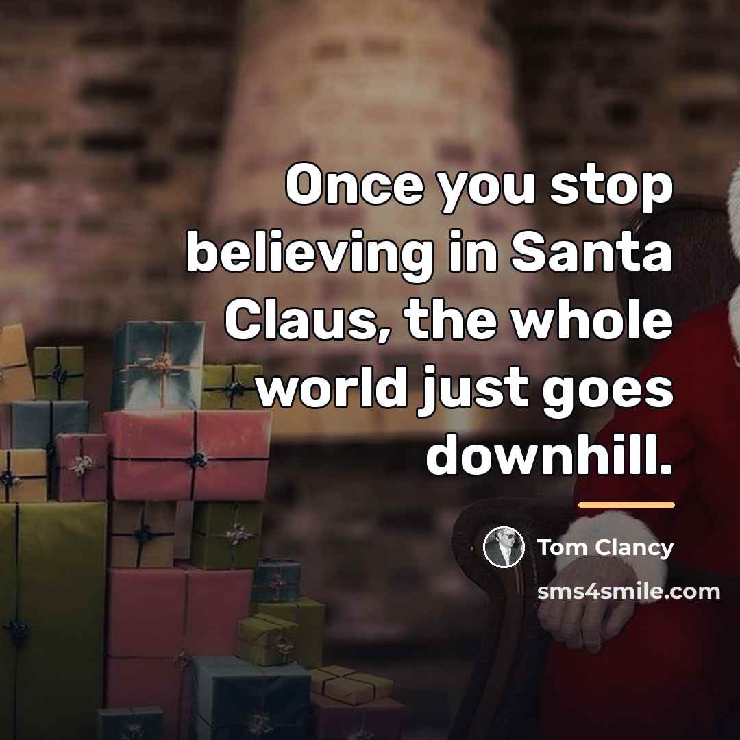 “Once you stop believing in Santa Claus, the whole world…” quote by Tom Clancy