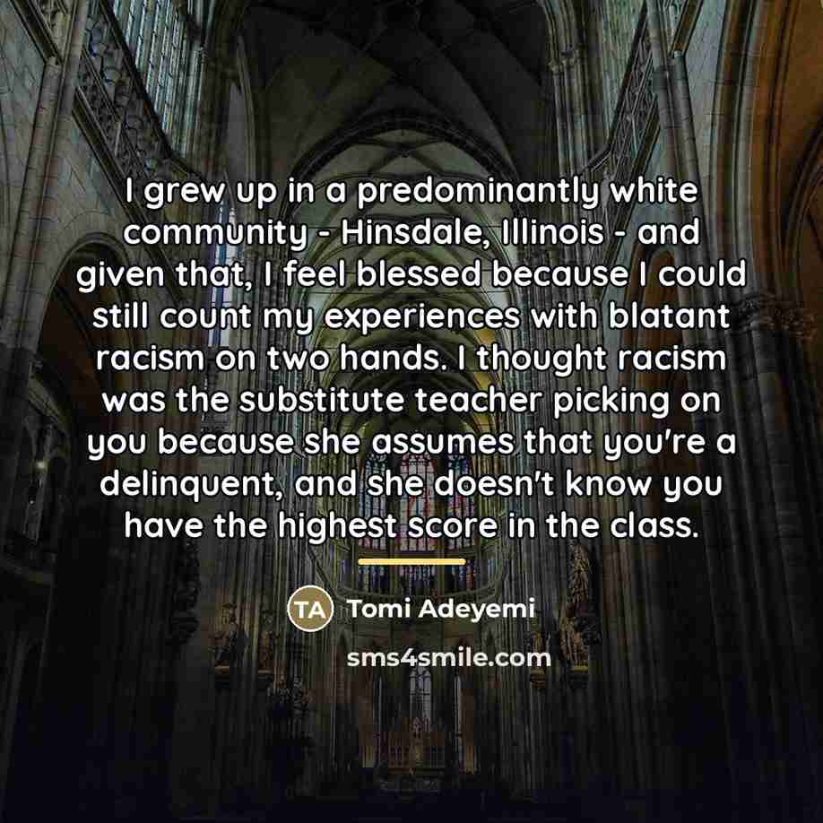 “I grew up in a predominantly white community - Hinsdale,…” quote by Tomi Adeyemi