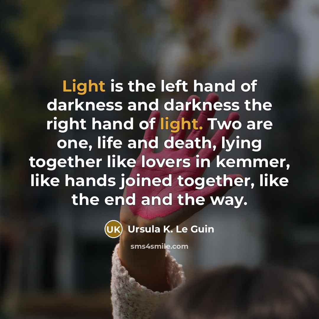 “Light is the left hand of darkness and darkness the…” quote by Ursula K. Le Guin