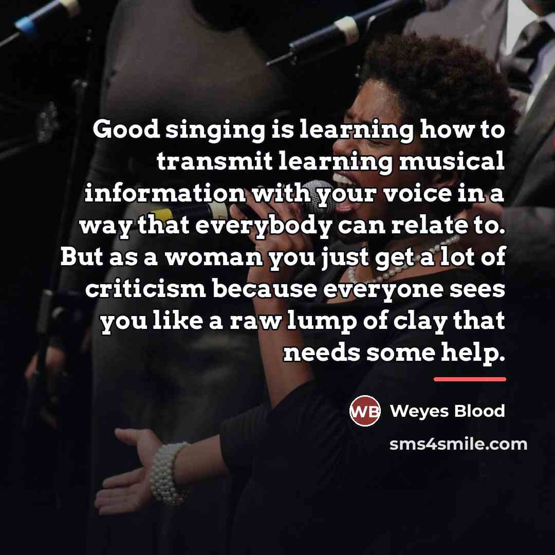 “Good singing is learning how to transmit learning musical information…” quote by Weyes Blood