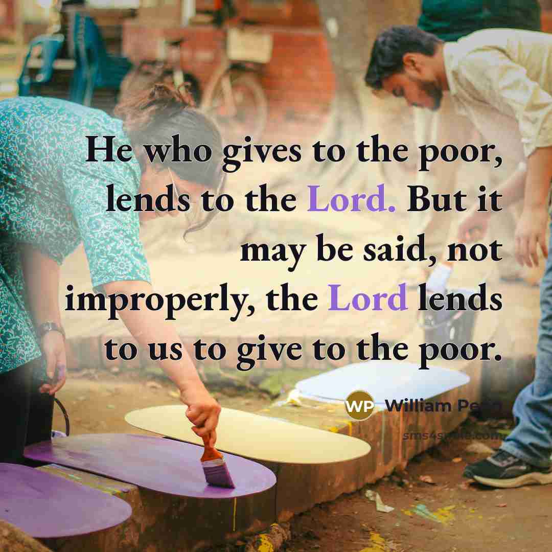 “He who gives to the poor, lends to the Lord.…” quote by William Penn