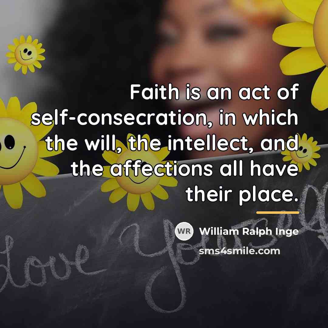 “Faith is an act of self-consecration, in which the will,…” quote by William Ralph Inge