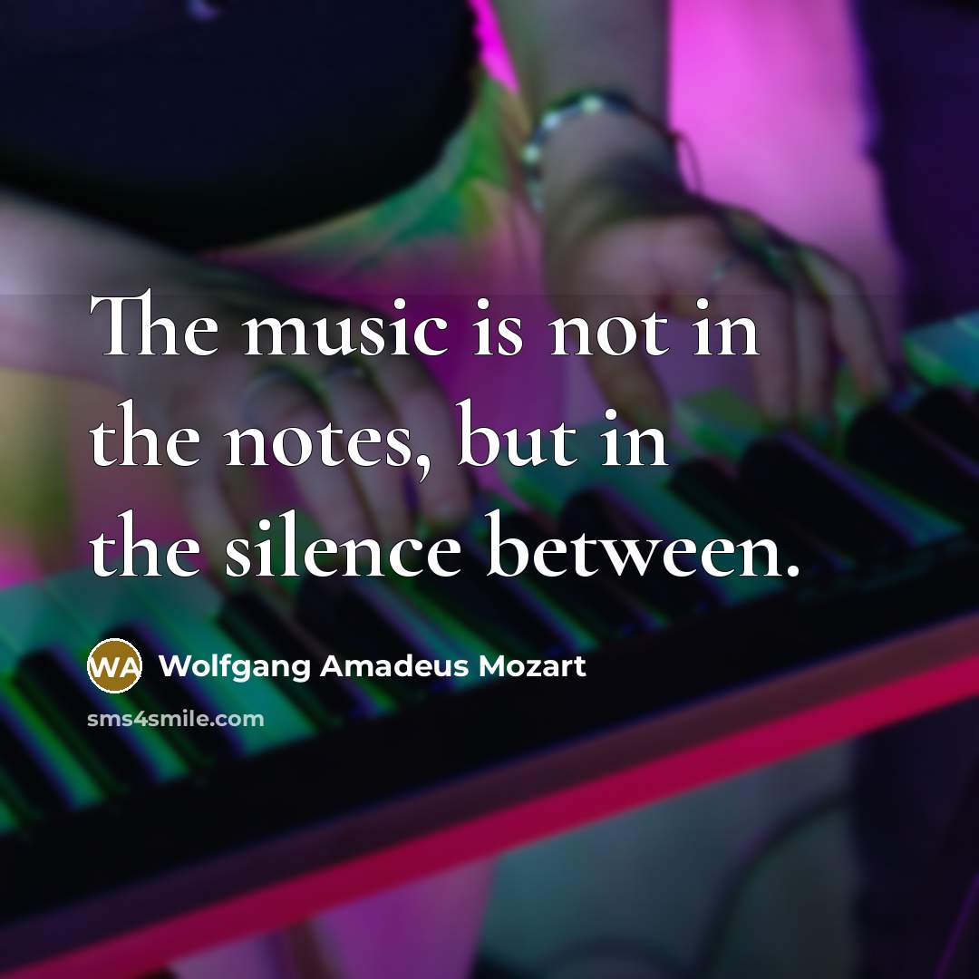 “The music is not in the notes, but in the…” quote by Wolfgang Amadeus Mozart