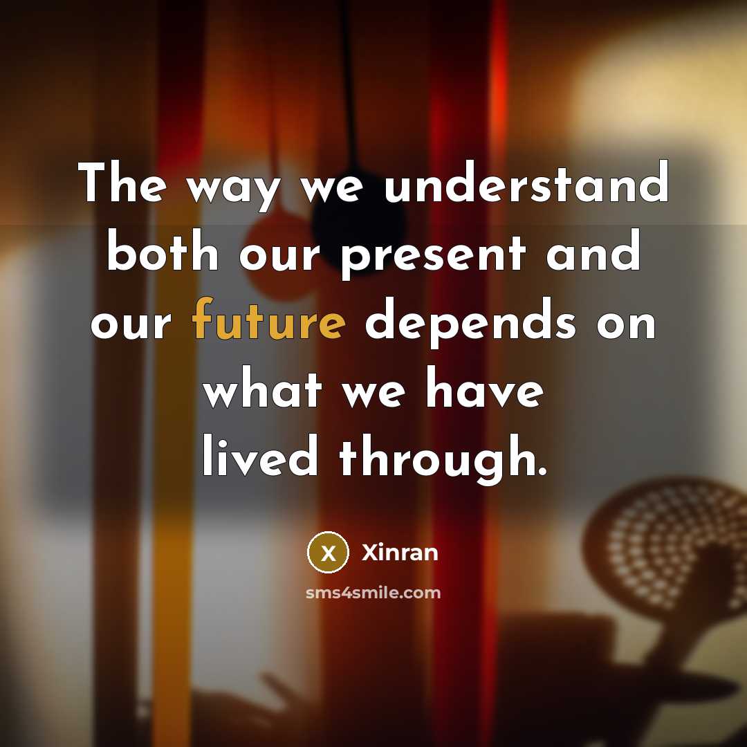 “The way we understand both our present and our future…” quote by Xinran